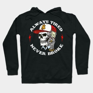 Skull-Always-Tired-Never-Broke Hoodie